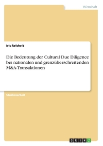 Die Bedeutung der Cultural Due Diligence bei nationalen und grenzüberschreitenden M&A-Transaktionen di Iris Reichelt edito da GRIN Verlag