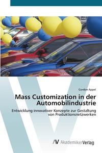 Mass Customization in der Automobilindustrie di Gordon Appel edito da AV Akademikerverlag