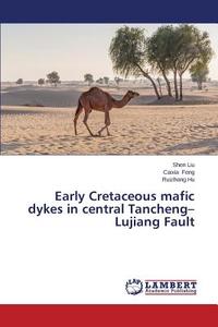 Early Cretaceous mafic dykes in central Tancheng-Lujiang Fault di Shen Liu, Caixia Feng, Ruizhong Hu edito da LAP Lambert Academic Publishing