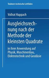 Ausgleichsrechnung nach der Methode der Kleinsten Quadrate di Vollrat Happach edito da Vieweg+Teubner Verlag