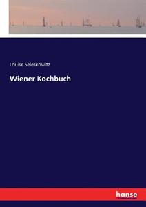 Wiener Kochbuch di Louise Seleskowitz edito da hansebooks