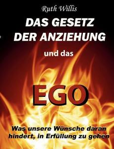 Das Gesetz der Anziehung und das Ego di Ruth Willis edito da Books on Demand