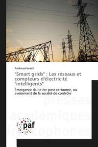 "Smart grids" : Les réseaux et compteurs d'électricité "intelligents" di Anthony Ferretti edito da PAF