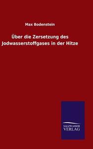 Über die Zersetzung des Jodwasserstoffgases in der Hitze di Max Bodenstein edito da TP Verone Publishing
