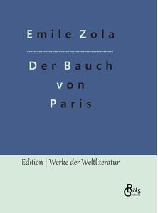Der Bauch von Paris di Emile Zola edito da Gröls Verlag