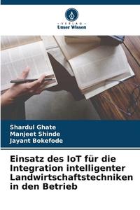Einsatz des IoT für die Integration intelligenter Landwirtschaftstechniken in den Betrieb di Shardul Ghate, Manjeet Shinde, Jayant Bokefode edito da Verlag Unser Wissen