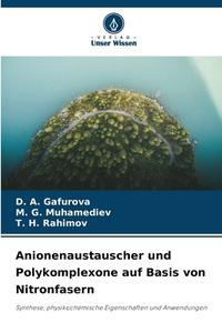 Anionenaustauscher und Polykomplexone auf Basis von Nitronfasern di D. A. Gafurova, M. G. Muhamediev, T. H. Rahimov edito da Verlag Unser Wissen