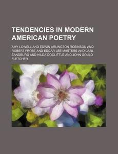 Tendencies In Modern American Poetry di Amy Lowell edito da General Books Llc