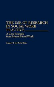 The Use of Research in Social Work Practice di Nancy Feyl Chavkin edito da Praeger