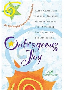 Outrageous Joy di Patsy Clairmont, Barbara Johnson, Marilyn Meberg, Luci Swindoll, Sheila Walsh, Thelma Wells edito da Zondervan