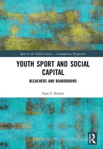 Youth Sport and Social Capital di Sean F. (George Mason University Brown edito da Taylor & Francis Ltd