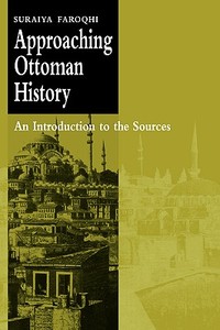 Approaching Ottoman History di Suraiya Faroqhi edito da Cambridge University Press