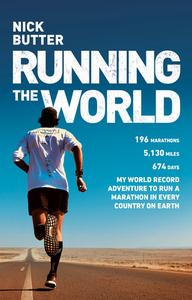 Running the World: My World-Record Breaking Adventure to Run a Marathon in Every Country on Earth di Nick Butter edito da CORGI BOOKS