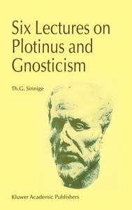 Six Lectures on Plotinus and Gnosticism di Th. G. Sinnige edito da Springer Netherlands