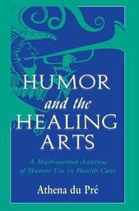 Humor and the Healing Arts di Athena du Pré edito da Routledge