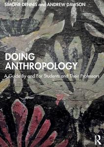 Doing Anthropology di Simone Dennis, Andrew Dawson edito da Taylor & Francis Ltd