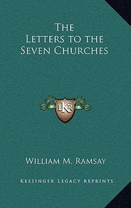 The Letters to the Seven Churches di William M. Ramsay edito da Kessinger Publishing