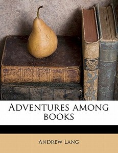 Adventures Among Books di Andrew Lang edito da Nabu Press