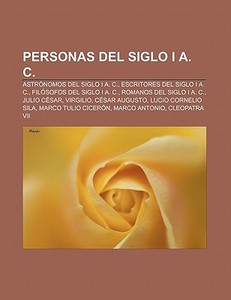 Personas del siglo I a. C. di Fuente Wikipedia edito da Books LLC, Reference Series