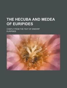 The Hecuba and Medea of Euripides; Chiefly from the Text of Dindorf di Euripides edito da Rarebooksclub.com