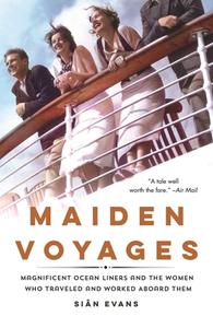 Maiden Voyages: Magnificent Ocean Liners and the Women Who Traveled and Worked Aboard Them di Siân Evans edito da GRIFFIN