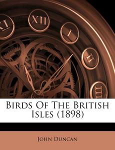 Birds of the British Isles (1898) di John Duncan edito da Nabu Press