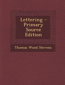 Lettering - Primary Source Edition di Thomas Wood Stevens edito da Nabu Press