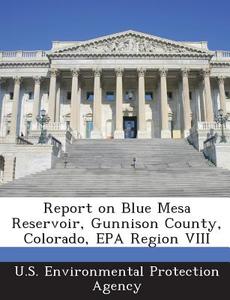 Report On Blue Mesa Reservoir, Gunnison County, Colorado, Epa Region Viii edito da Bibliogov