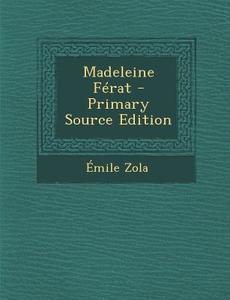 Madeleine Ferat - Primary Source Edition di Emile Zola edito da Nabu Press