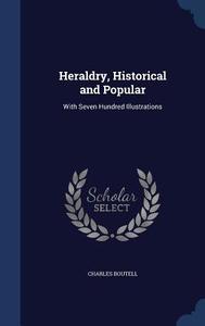 Heraldry, Historical And Popular di Charles Boutell edito da Sagwan Press