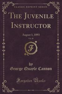 The Juvenile Instructor, Vol. 28 di George Quayle Cannon edito da Forgotten Books