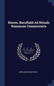 Hieron. Baruffaldi Ad Rituale Romanum Commentaria di Girolamo Baruffaldi edito da Sagwan Press