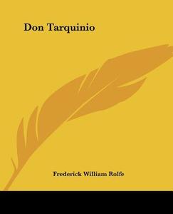 Don Tarquinio di Frederick William Rolfe edito da Kessinger Publishing