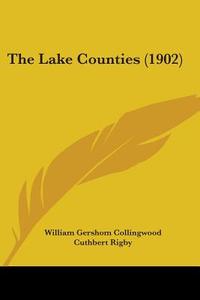 The Lake Counties (1902) di William Gershom Collingwood edito da Kessinger Publishing