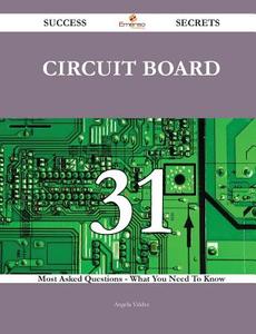 Circuit Board 31 Success Secrets - 31 Most Asked Questions on Circuit Board - What You Need to Know di Angela Valdez edito da Emereo Publishing