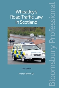 Wheatley's Road Traffic Law in Scotland di Andrew Brown edito da Bloomsbury Publishing PLC
