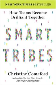 Smart Tribes: How Teams Become Brilliant Together di Christine Comaford edito da PORTFOLIO