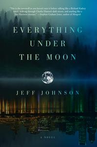 Everything Under the Moon di Jeff Johnson edito da SOFT SKULL PR
