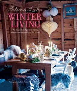 Selina Lake Winter Living: An Inspirational Guide to Styling and Decorating Your Home for Winter di Selina Lake edito da RYLAND PETERS & SMALL INC