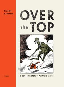 Over the Top: A Cartoon History of Australia at War di Tim Benson edito da SCRIBE PUBN