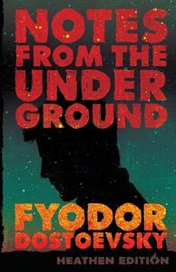 Notes from the Underground (Heathen Edition) di Fyodor Dostoevsky edito da Heathen Editions