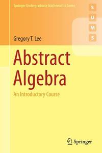 Abstract Algebra di Gregory T. Lee edito da Springer-Verlag GmbH