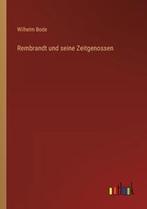 Rembrandt und seine Zeitgenossen di Wilhelm Bode edito da Outlook Verlag