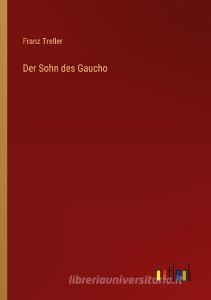 Der Sohn des Gaucho di Franz Treller edito da Outlook Verlag