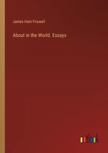About in the World. Essays di James Hain Friswell edito da Outlook Verlag
