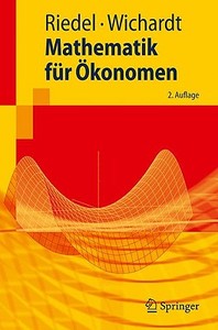 Mathematik für Ökonomen di Frank Riedel, Philipp C. Wichardt edito da Springer-Verlag GmbH