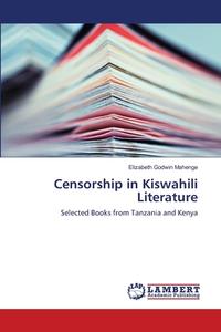 Censorship in Kiswahili Literature di Elizabeth Godwin Mahenge edito da LAP Lambert Academic Publishing