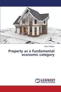 Property as a fundamental economic category di Boris Kallagov edito da LAP Lambert Academic Publishing
