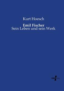 Emil Fischer di Kurt Hoesch edito da Vero Verlag