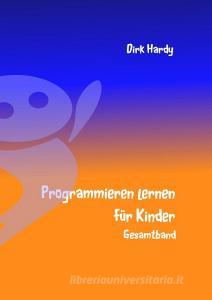Programmieren lernen für Kinder - Gesamtband di Dirk Hardy edito da Books on Demand